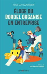 Eloge du bordel organisé en entreprise : la transformation pétillante : la performance à coeur, l'homme au coeur - Jean-Luc Pardessus