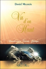 Vu d'en haut : rencontre avec la Fraternité Galactique - Daniel Meurois