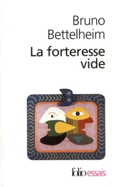 La forteresse vide : l'autisme infantile et la naissance du soi - Bruno Bettelheim
