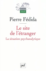 Le site de l'étranger : la situation psychanalytique - Pierre Fédida