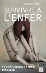 Survivre à l'enfer : se reconstruire après l'inceste - Sandrine Rochel