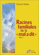 Racines familiales de la mal a dit. Vol. 1 - Gérard Athias