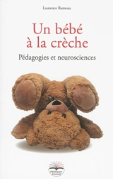 Un bébé à la crèche : pédagogies et neurosciences - Laurence Rameau