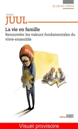 La vie en famille : renouveler les valeurs fondamentales du vivre-ensemble - Jesper Juul