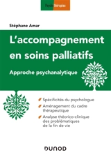 L'accompagnement en soins palliatifs : approche psychanalytique : spécificité du psychologue, aménagement du cadre thérapeutique, analyse théorico-clinique des problématiques de la fin de vie - Stéphane Amar