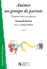 Animer un groupe de parents : dessine-moi un parent : l'analyse transactionnelle et la communication non violente dans l'animation d'un atelier parents - Arnaud Deroo