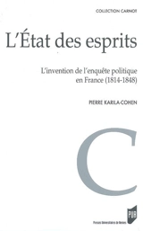 L'état des esprits : l'invention de l'enquête politique en France (1814-1848) - Pierre Karila-Cohen