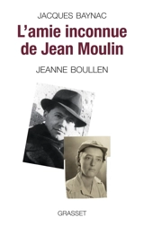 L'amie inconnue de Jean Moulin : Jeanne Boullen - Jacques Baynac