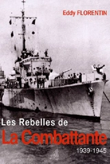 Les rebelles de La Combattante : 1939-1945 - Eddy Florentin
