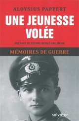 Mémoires de guerre. Vol. 1. Une jeunesse volée - Aloysius Pappert