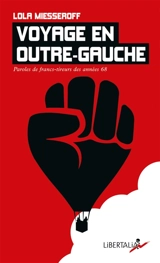 Voyage en outre-gauche : paroles de francs-tireurs des années 68 - Lola Miesseroff