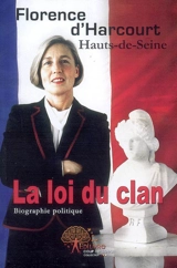 La loi du clan : Hauts-de-Seine : biographie politique - Florence d' Harcourt-Deville
