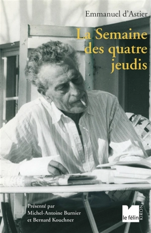 La semaine des quatre jeudis. Sur d'Astier (de 1944 à 1969) - Emmanuel d' Astier de La Vigerie