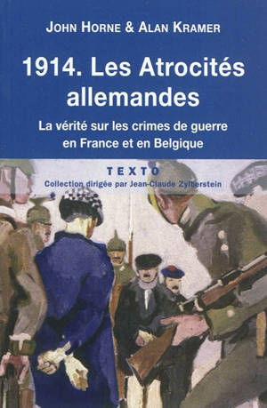 1914, les atrocités allemandes : la vérité sur les crimes de guerre en France et en Belgique - John N. Horne