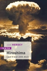 Hiroshima : lundi 6 août 1945, 8 h 15 - John Hersey
