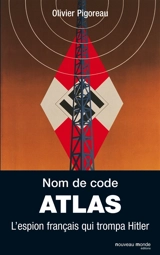 Nom de code Atlas : l'espion français qui trompa Hitler - Olivier Pigoreau