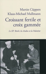 Croissant fertile et croix gammée : le IIIe Reich, les Arabes et la Palestine - Martin Cüppers