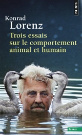 Trois essais sur le comportement animal et humain : les leçons de l'évolution de la théorie du comportement - Konrad Lorenz