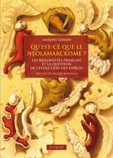 Qu'est-ce que le néolamarckisme ? : les biologistes français et la question de l'évolution des espèces, 1870-1940 - Laurent Loison