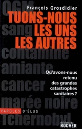 Tuons-nous les uns les autres : qu'avons nous retenu des grandes catastrophes sanitaires ? - François Grosdidier