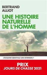 Une histoire naturelle de l'homme : l'écologie serait-elle une diversion ? - Bertrand Alliot