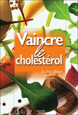 Vaincre le cholestérol - Eric Ménat