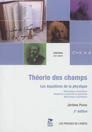 Théorie des champs : les équations de la physique : mécanique analytique, relativité restreinte et générale, mécanique quantique - Jérôme Perez