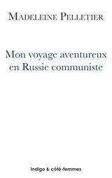 Mon voyage aventureux en Russie communiste - Madeleine Pelletier