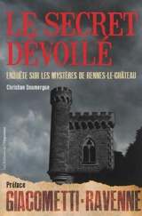 Le secret dévoilé : enquête sur les mystères de Rennes-le-Château - Christian Doumergue