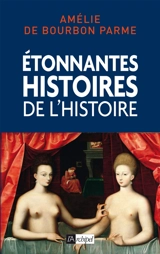 Etonnantes histoires de l'histoire de France - Amélie de Bourbon Parme