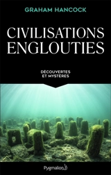 Civilisations englouties : découvertes et mystères : intégrale - Graham Hancock