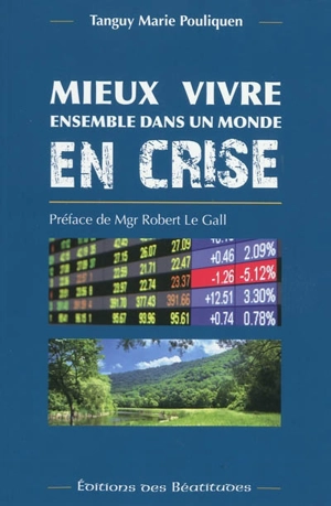 Mieux vivre ensemble dans un monde en crise : précis de doctrine sociale catholique - Tanguy-Marie Pouliquen