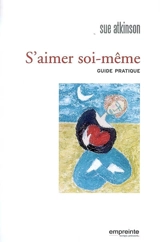 S'aimer soi-même : guide pratique - Sue Atkinson