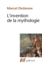 L'Invention de la mythologie - Marcel Detienne