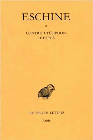 Discours. Vol. 2. Contre Ctésiphon. Lettres - Eschine