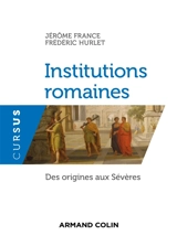 Institutions romaines : des origines aux Sévères - Jérôme France