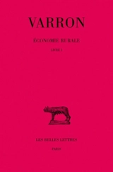Economie rurale. Vol. 1. Livre I - Varron