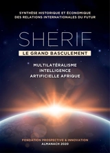 Sherif, le grand basculement : multilatéralisme, intelligence artificielle, Afrique : synthèse historique et économique des relations internationales du futur, almanach 2020 - Fondation Prospective et innovation