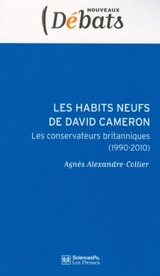 Les habits neufs de David Cameron : les conservateurs britanniques (1990-2010) - Agnès Alexandre-Collier