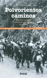 Polvorientos caminos : itinéraire européen d'un républicain espagnol - Ernest Urzainqui-Falcon