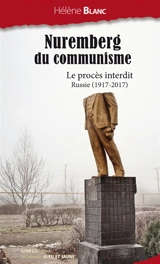 Nuremberg du communisme : le procès interdit : Russie (1917-2017) - Hélène Blanc