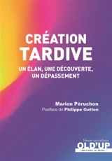 Création tardive : un élan, une découverte, un dépassement - Marion Péruchon