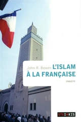 L'islam à la française - John Richard Bowen