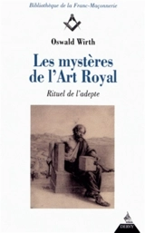 Les mystères de l'art royal : rituel de l'adepte - Oswald Wirth
