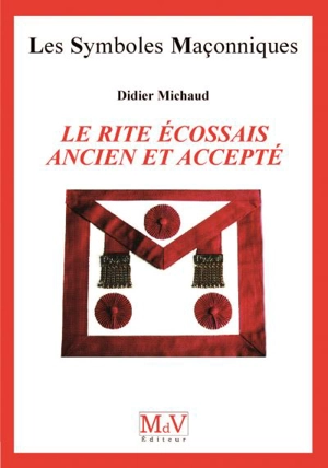 Le rite écossais ancien (et) accepté - Didier Michaud