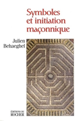 Symboles et initiation maçonnique - Julien Behaeghel