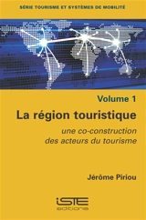La région touristique : une co-construction des acteurs du tourisme - Jérôme Piriou