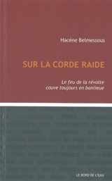 Sur la corde raide : le feu de la révolte couve toujours en banlieue - Hacène Belmessous