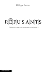 Les refusants : comment refuse-on de devenir un exécuteur ? - Philippe Breton