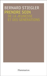 Prendre soin. Vol. 1. De la jeunesse et des générations - Bernard Stiegler